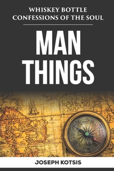 Paperback Man Things: Whiskey Bottle Confessions of the Soul Book