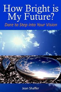 Paperback How Bright is My Future?: Dare to Step into Your Vision Book