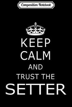 Paperback Composition Notebook: Volleyball Setter Keep Calm Funny s with Sayings Journal/Notebook Blank Lined Ruled 6x9 100 Pages Book