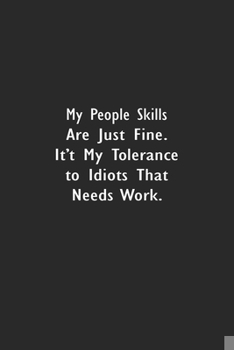 Paperback My People Skills Are Just Fine, It's My Tolerance To Idiots That Needs Work: Lined Notebook (110 Pages 6 x 9 ) Book