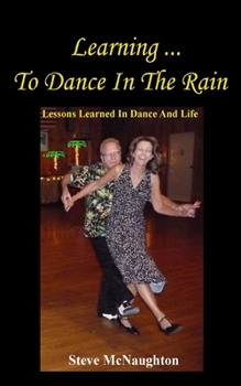 Paperback Learning To Dance In The Rain: Lessons Learned In Dance And Life Book