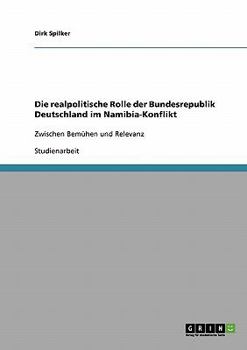 Paperback Die realpolitische Rolle der Bundesrepublik Deutschland im Namibia-Konflikt: Zwischen Bemühen und Relevanz [German] Book