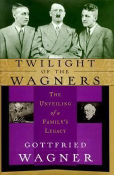 Hardcover Twilight of the Wagners: The Unveiling of a Family's Legacy Book