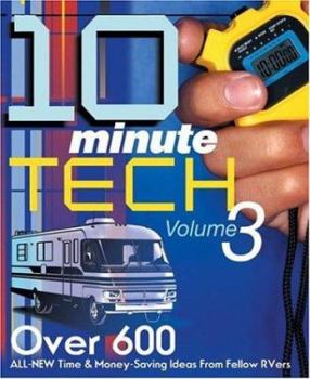 Paperback 10-Minute Tech, Volume 3: More Than 600 Practical and Money-Saving Ideas from Fellow RVers Book