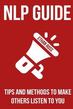 Paperback NLP Guide: Tips And Methods To Make Others Listen To You Book