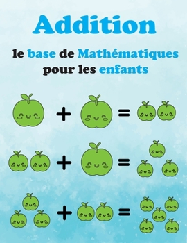 Paperback Addition- Le Base De Mathématiques pour les Enfants: cahier d'activité de mathématiques pour les enfants a partir de 2 ans-livre de coloriage pour app [French] Book