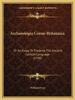 Archaeologia Cornu-Britannica: Or An Essay To Preserve The Ancient Cornish Language