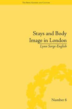 Paperback Stays and Body Image in London: The Staymaking Trade, 1680-1810 Book