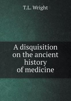Paperback A disquisition on the ancient history of medicine Book