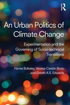 Paperback An Urban Politics of Climate Change: Experimentation and the Governing of Socio-Technical Transitions Book