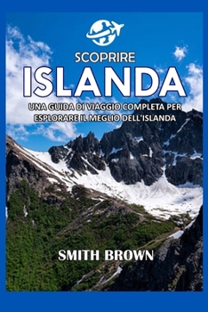 Paperback Scoprire Islanda: Una Guida Di Viaggio Completa Per Esplorare Il Meglio Dell'islanda [Italian] Book