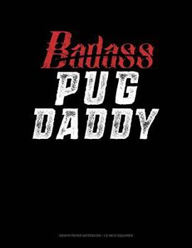 Paperback Badass Pug Daddy: Graph Paper Notebook - 1/2 Inch Squares Book