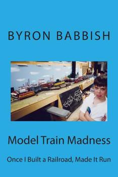 Paperback Model Train Madness: Once I Built a Railroad, Made It Run Book
