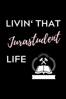 LIVIN' THAT JURASTUDENT LIFE: A5 Geschenkbuch TAGEBUCH zum Jura Studium | Notizbuch für Rechts-studenten Anwälte Jurist | witziger Spruch zum Abitur | Studienbeginn | Erstes Semester (German Edition)