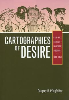 Paperback Cartographies of Desire: Male-Male Sexuality in Japanese Discourse, 1600-1950 Book