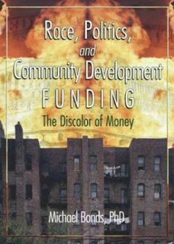 Paperback Race, Politics, and Community Development Funding: The Discolor of Money Book