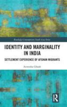 Hardcover Identity and Marginality in India: Settlement Experience of Afghan Migrants Book