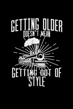 Paperback Getting older doesn't mean getting out of style: 6x9 Trains - lined - ruled paper - notebook - notes Book