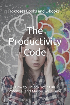 Paperback The Productivity Code: How to Unlock Your Full Potential and Master Your Time Book