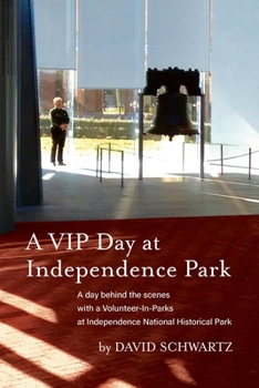 Paperback A VIP Day at Independence Park: A day behind the scenes with a Volunteer-In-Parks at Independence National Historical Park Book