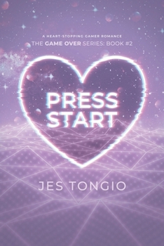 Press Start: A Heart-stopping Gamer Romance (Game Over) - Book #2 of the Game Over