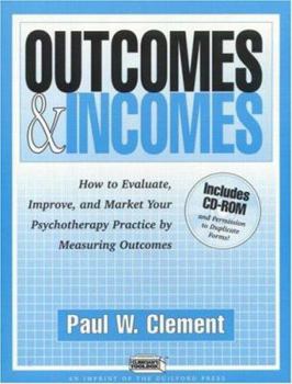 Outcomes and Incomes: How to Evaluate, Improve, and Market Your Psychotherapy Practice by Measuring Outcomes - Book  of the Clinician's Toolbox