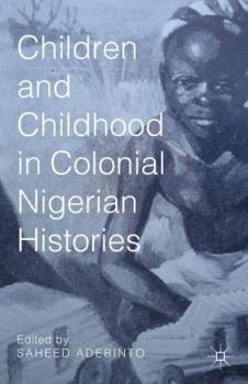 Hardcover Children and Childhood in Colonial Nigerian Histories Book