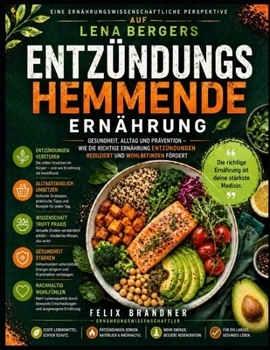 Eine ernährungswissenschaftliche Perspektive auf Lena Bergers Entzündungshemmende Ernährung: Gesundheit, Alltag und Prävention (German Edition)