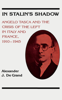 Hardcover In Stalin's Shadow: Angelo Tasca and the Crisis of the Left in Italy and France, 1910-1945 Book