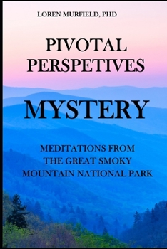 Paperback Pivotal Perspectives: Mystery: Meditations from the Great Smoky Mountains National Park Book