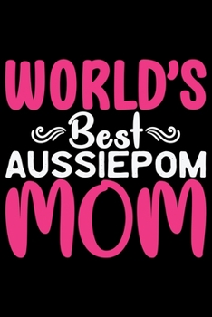 Paperback World's Best Aussiedoodle Mom: Cool Aussiepom Dog Journal Notebook - Aussiepom Puppy Lover Gifts - Funny Aussiepom Dog Notebook - Aussiepom Owner Gif Book