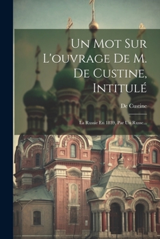 Paperback Un Mot Sur L'ouvrage De M. De Custine, Intitulé: La Russie En 1839, Par Un Russe... [French] Book