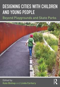 Paperback Designing Cities with Children and Young People: Beyond Playgrounds and Skate Parks Book