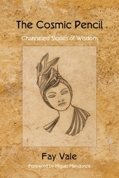 The Cosmic Pencil: Channeled Stories of Wisdom