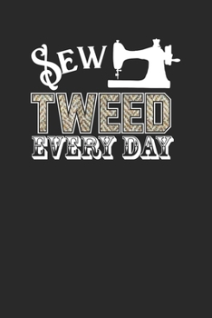 Sew Tweed Every Day Funny 120 Page Notebook Lined Journal for Sewers Sewists Sewing Lovers and Seamstresses