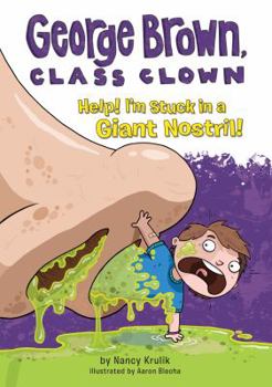 Help! I'm Stuck in a Giant Nostril! - Book #6 of the George Brown, Class Clown