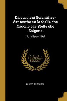 Paperback Discussioni Scientifico-dantesche su le Stelle che Cadono e le Stelle che Salgono: Su le Regioni Del Book