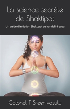 Paperback La science secrète de Shaktipat: Un guide d'initiation Shaktipat au kundalini yoga [French] Book