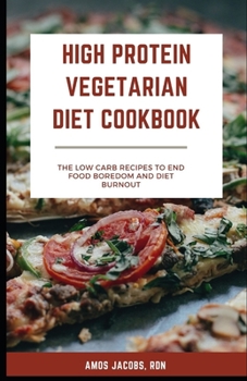 Paperback High Protein Vegetarian Diet Cookbook: Low Carb Recipes to End Food Boredom and Diet Burnout Book