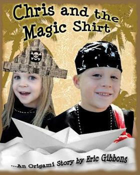 Paperback Chris And The Magic Shirt: An Origami Story Of Pirates, Monsters, Treasure & Magic Book