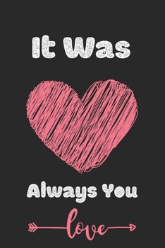 Paperback It Was Always You Love: Cute Valentines Notebook for boyfriend, valentines gift for him, valentines gift idea, valentines notebook 2020-120 Pa Book