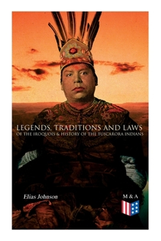 Legends, Traditions, and Laws of the Iroquois, or Six Nations, and History of the Tuscarora Indians (Dodo Press)