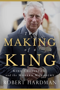 Hardcover The Making of a King: King Charles III and the Modern Monarchy Book