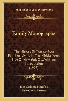Family Monographs; the History of Twenty-four Families Living in the Middle West Side of New York City, With an Introduction