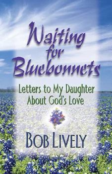 Paperback Waiting for Bluebonnets: Letters to My Daughter about God's Love Book