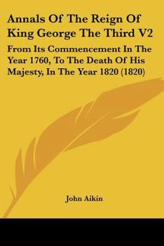 Annals Of The Reign Of King George The Third: From Its Commencement In The Year 1760, To The Death Of His Majesty In The Year 1820, Volume 1
