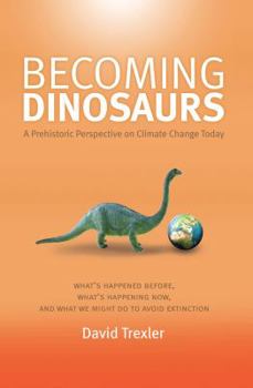 Hardcover Becoming Dinosaurs: A Prehistoric Perspective on Climate Change Today Book