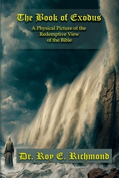 Book of Exodus: A Physical Picture of the Redemptive View of the Bible