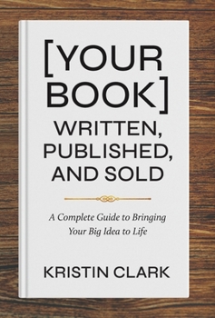 Hardcover [Your Book] Written, Published, and Sold: A Complete Guide to Bringing Your Big Idea to Life Book