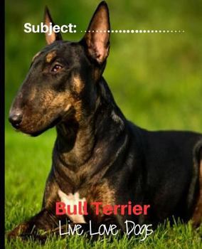 Paperback Bull Terrier - Live Love Dogs!: Composition Notebook for Dog Lovers Book